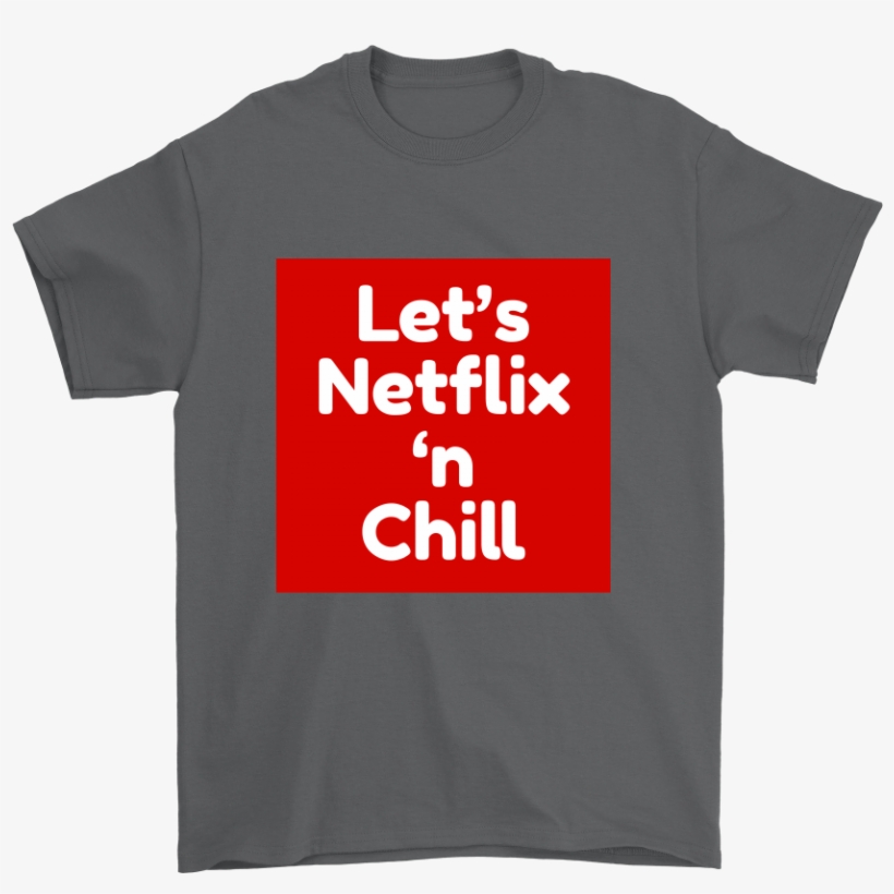 Let's Netflix 'n Chill Unisex - Active Shirt, transparent png download