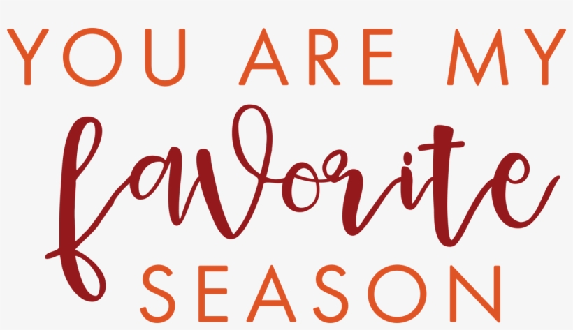 You Are My Favorite Season Svg Cut File - Calligraphy, transparent png download