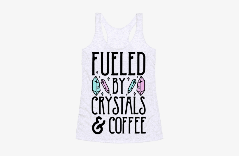 Fueled By Crystals & Coffee Racerback Tank Top - Active Tank, transparent png download