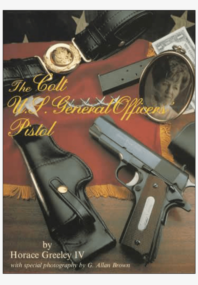 Colt Us General Officers Pistol Greeley - The Colt U. S. General Officers' Pistol, transparent png download