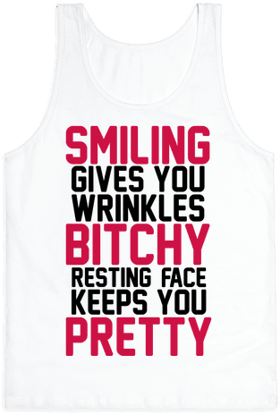 Smiling Gives You Wrinkles But Bitchy Resting Faces - Active Tank (484x484), Png Download