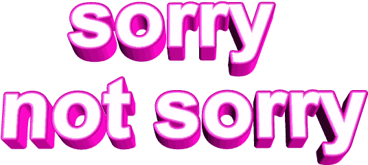 Report Abuse - Sorry Not Sorry Png (538x279), Png Download