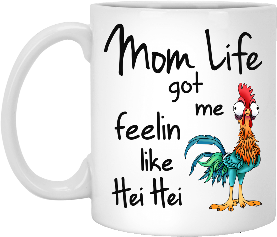 Mom Life Got Me Feelin Like Hei Hei Coffee Mugs - Mom Life Got Me Feeling Like Hei Hei (1155x1155), Png Download