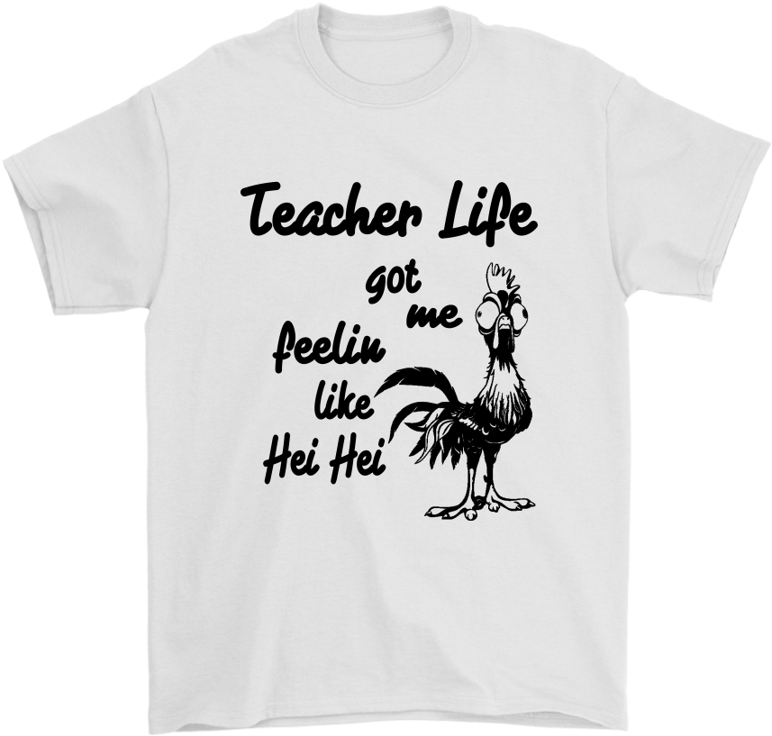 Teacher Life Got Me Feelin Like Hei Hei Moana Jobs - Mom Life Hei Hei Shirt (1024x1024), Png Download