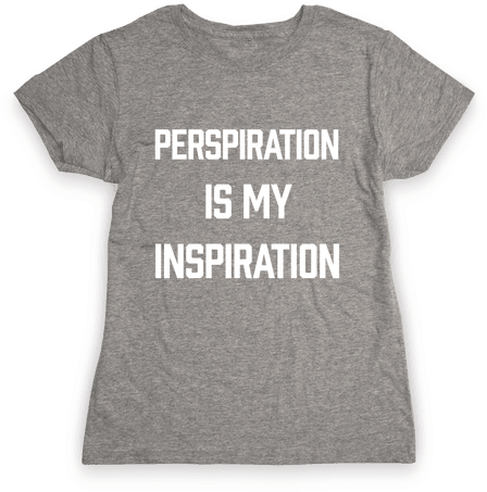 Perspiration Is My Inspiration Womens T-shirt - If It Requires Pants Or A Bra It's Not Happening T-shirt: (484x484), Png Download