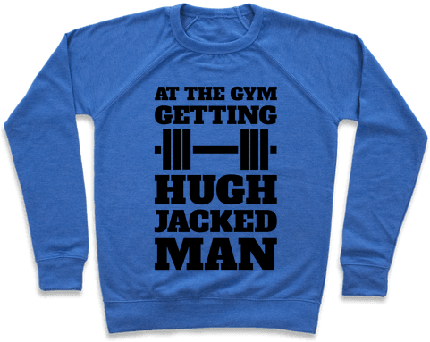 Gettin' Hugh Jacked Man Pullover - Centrist Shirt (484x484), Png Download