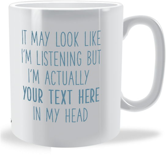 Personalised It May Look Like I Am Listening Mug - Mug (550x550), Png Download