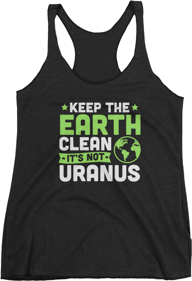 Keep The Earth Clean It's Not Uranus - Shirt (1000x1000), Png Download