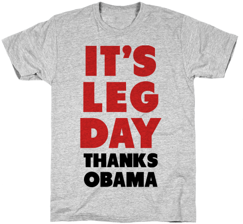 It's Leg Day Thanks Obama Mens T-shirt - Redneck Shirt (484x484), Png Download