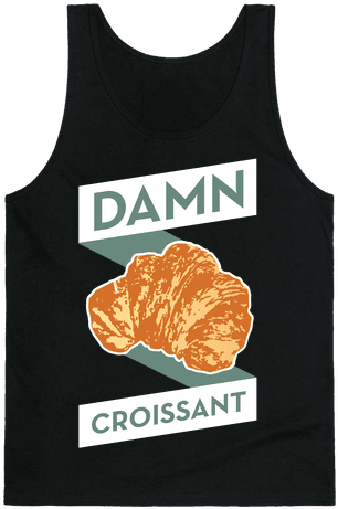 Damn Croissant Tank Top - You Are Strong You Are A Kelly Clarkson Song (484x484), Png Download