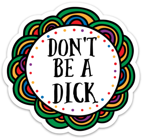 Don't Be A Dick Sticker - Sticker (460x448), Png Download