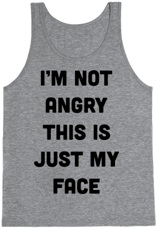 I'm Not Angry This Is Just My Face Tank Top - If You Don't Like Star Trek Then You Need To Get The (484x484), Png Download