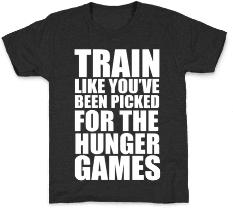 Train For The Hunger Games Kids T-shirt - Train Like You Ve Been Picked (484x484), Png Download