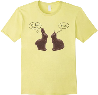 Funny Easter Chocolate Bunny Rabbit Tee My Butt Hurts - White T Shirt No Print (369x362), Png Download