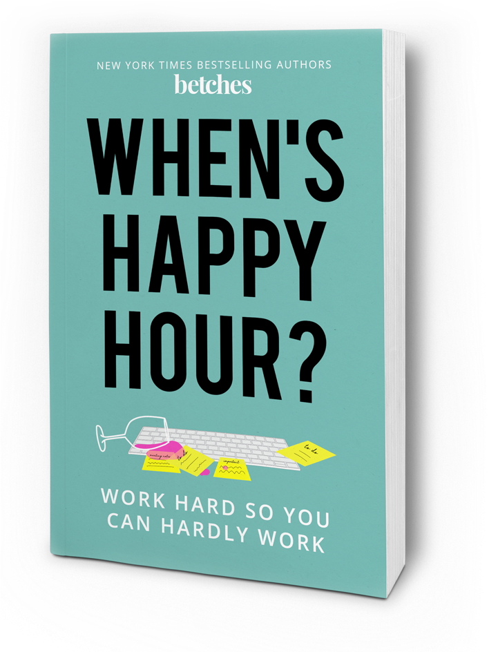 When's Happy Hour Betches (753x943), Png Download