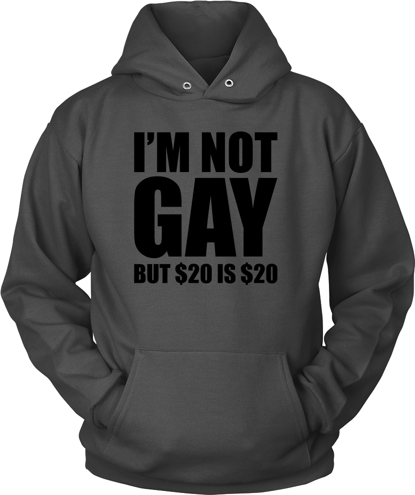 I'm Not Gay But $20 Is $20 - I M Not Gay But $20 Is $20 (1000x1000), Png Download