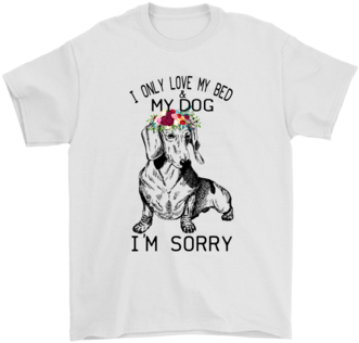 I Only Love My Bed And My Dog I'm Sorry Shirts-gildan - Shirt (394x394), Png Download