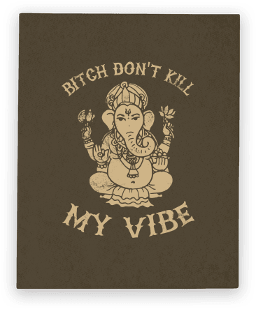 Namaste Bitches - Bitch Dont Kill My Vibe Buda (484x484), Png Download