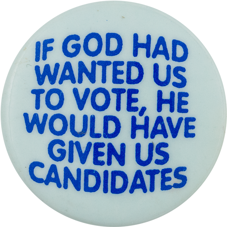If God Had Wanted Us To Vote Political Button Museum - If God Wanted Had Us (1000x913), Png Download