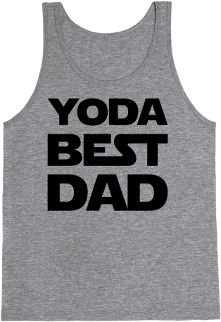 Yoda Best Dad Parody Tank Top - If You Don't Like Star Trek Then You Need To Get The (484x484), Png Download