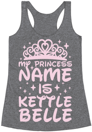 My Princess Name Is Kettle Belle Racerback Tank Top - Everything Hurts And I M Dying Shirt (484x484), Png Download