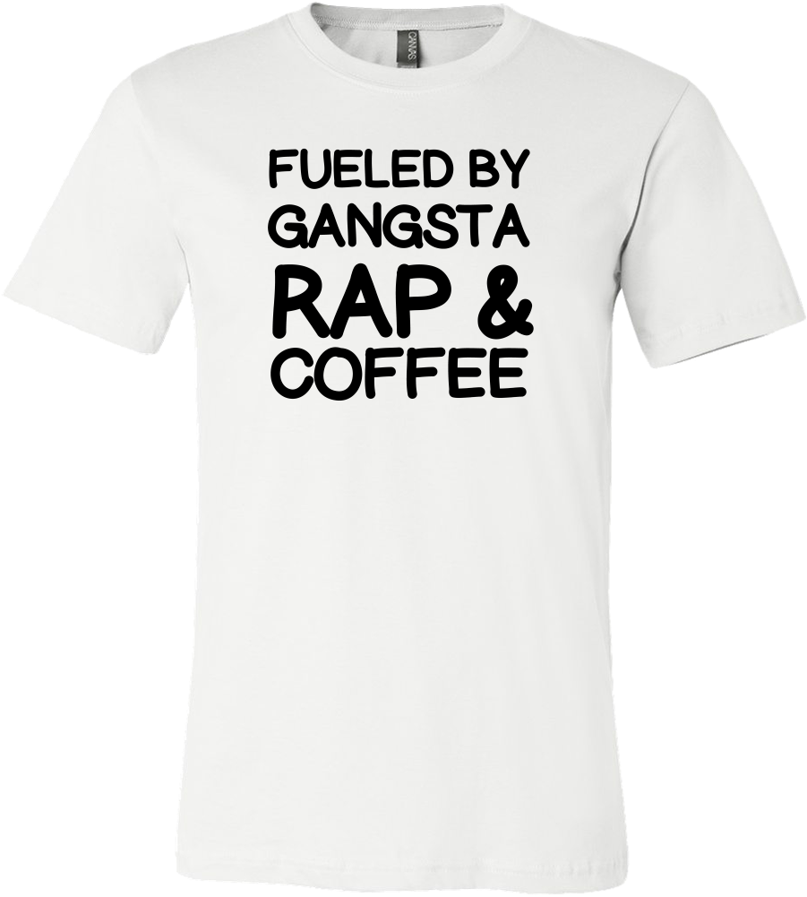 Fueled By Gangsta Rap And Coffee Tshirt - Gangsta Rap (1000x1000), Png Download