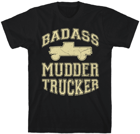 Badass Mudder Trucker Mens T-shirt - Funny Theatre T Shirt (484x484), Png Download