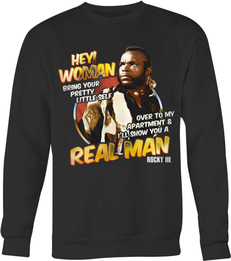 Rocky Clubber Lang Mr T Hey Woman I'll Show You A Real - Clubber Hey Woman Rocky T-shirt (1024x1024), Png Download