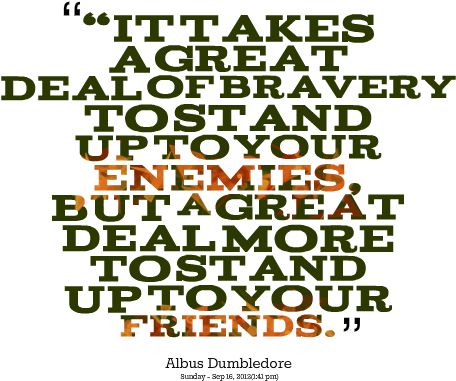 Takes A Great Deal Of Bravery To Stand Up To Your Enemies (500x432), Png Download