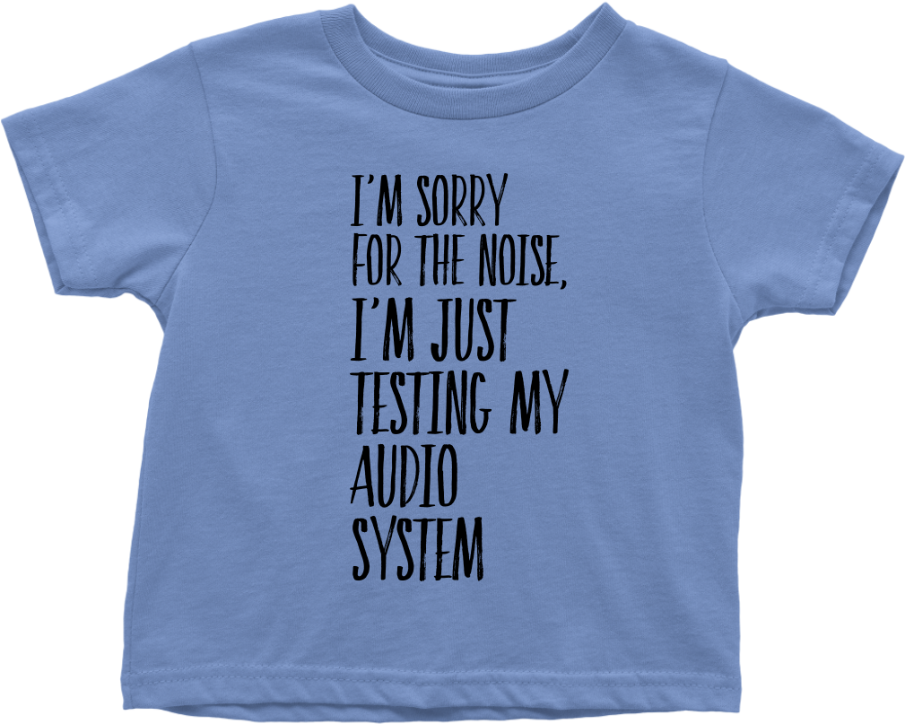 Toddler Shirt I'm Sorry Fot The Noise T-shirt Buy Now - Sorry For The Noise Shirt (1024x1024), Png Download