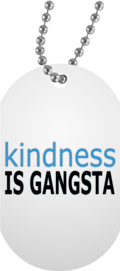 Kindness Is Gangsta White Dog Tag - My Son Quotes From Dad (1155x1155), Png Download
