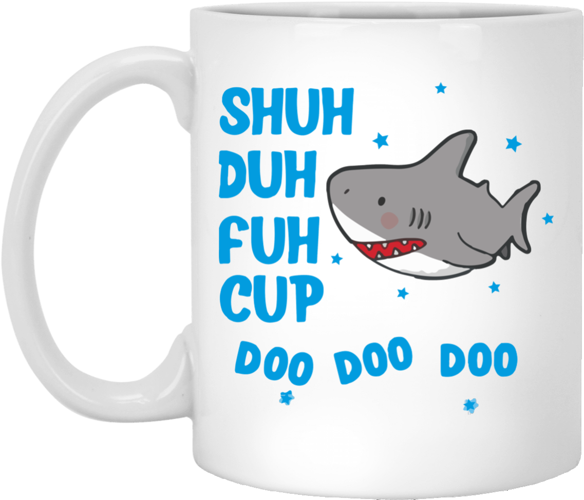 Shark Shuh Duh Fuh Cup Mug Shirt - Shuh Duh Fuh Cup Doo Doo Doo (1155x1155), Png Download