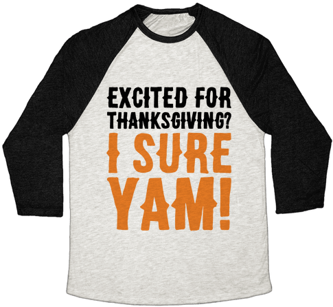 Excited For Thanksgiving I Sure Yam Baseball Tee - Hate Candy Corn (484x484), Png Download