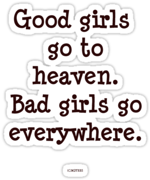 Good Girls Go To Heaven, Bad Girls Go Everywhere - Good Girls Go To Heaven Bad Girls Go Everywhere (375x360), Png Download