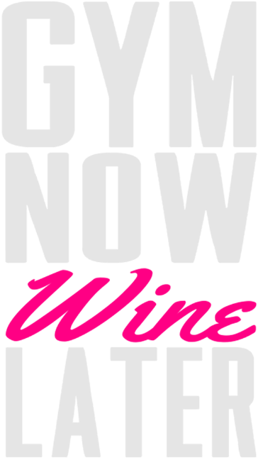 Funny Gym Gym Now Wine Later - Graphic Design (691x790), Png Download