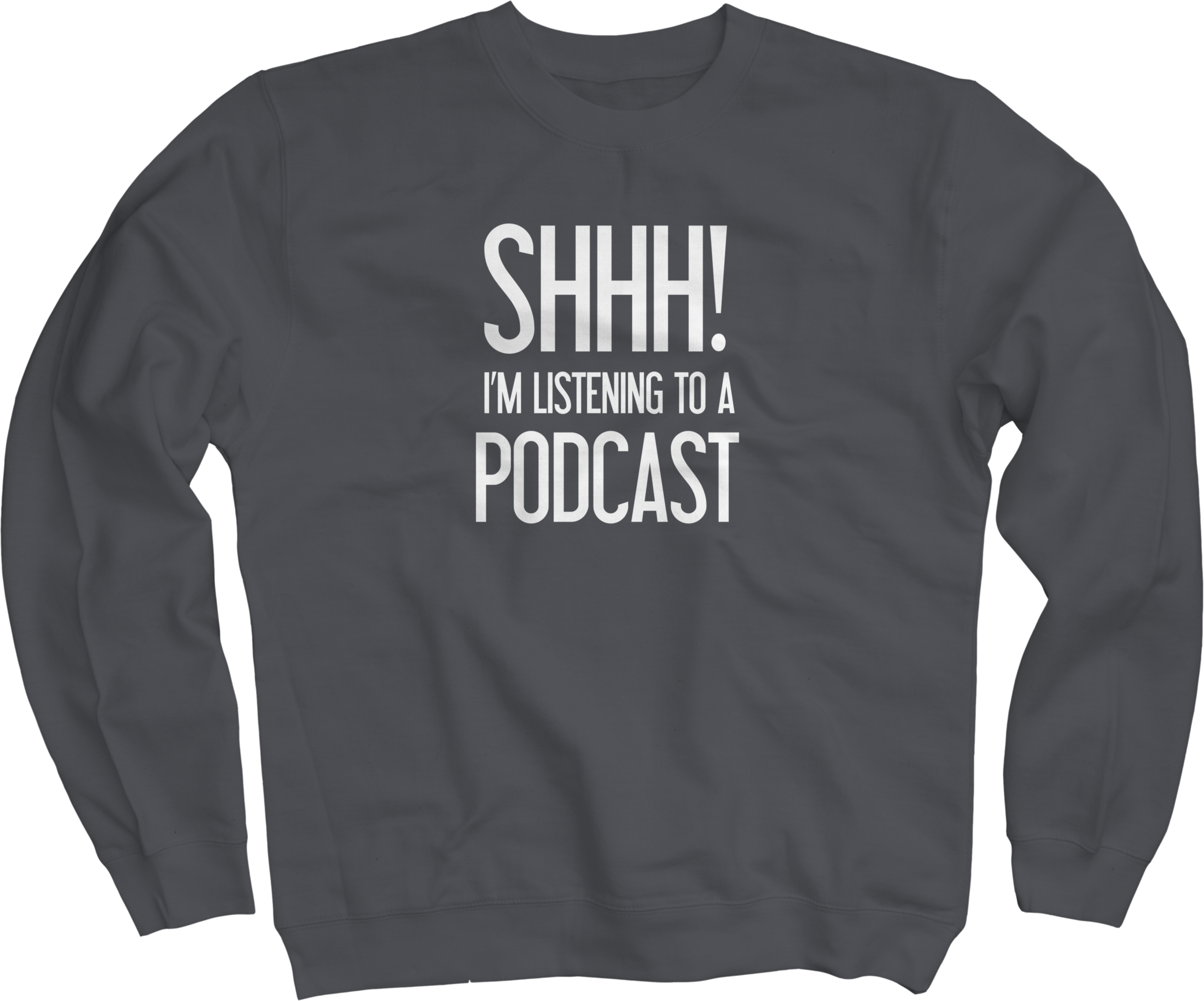 Shhh Im Listening To A Podcast Charcoal Crew - Long-sleeved T-shirt (2465x2049), Png Download