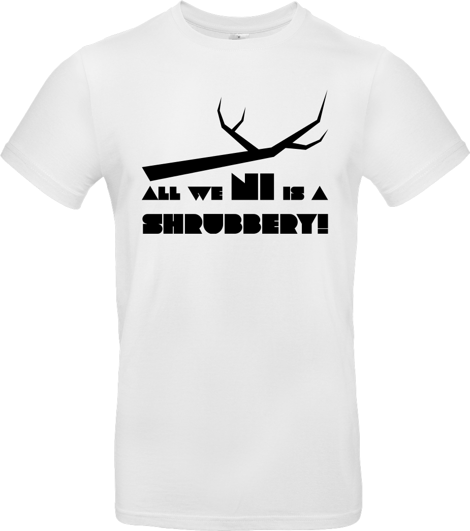 Dynamitfrosch All We Ni Is A Shrubbery T-shirt B&c (1044x1044), Png Download