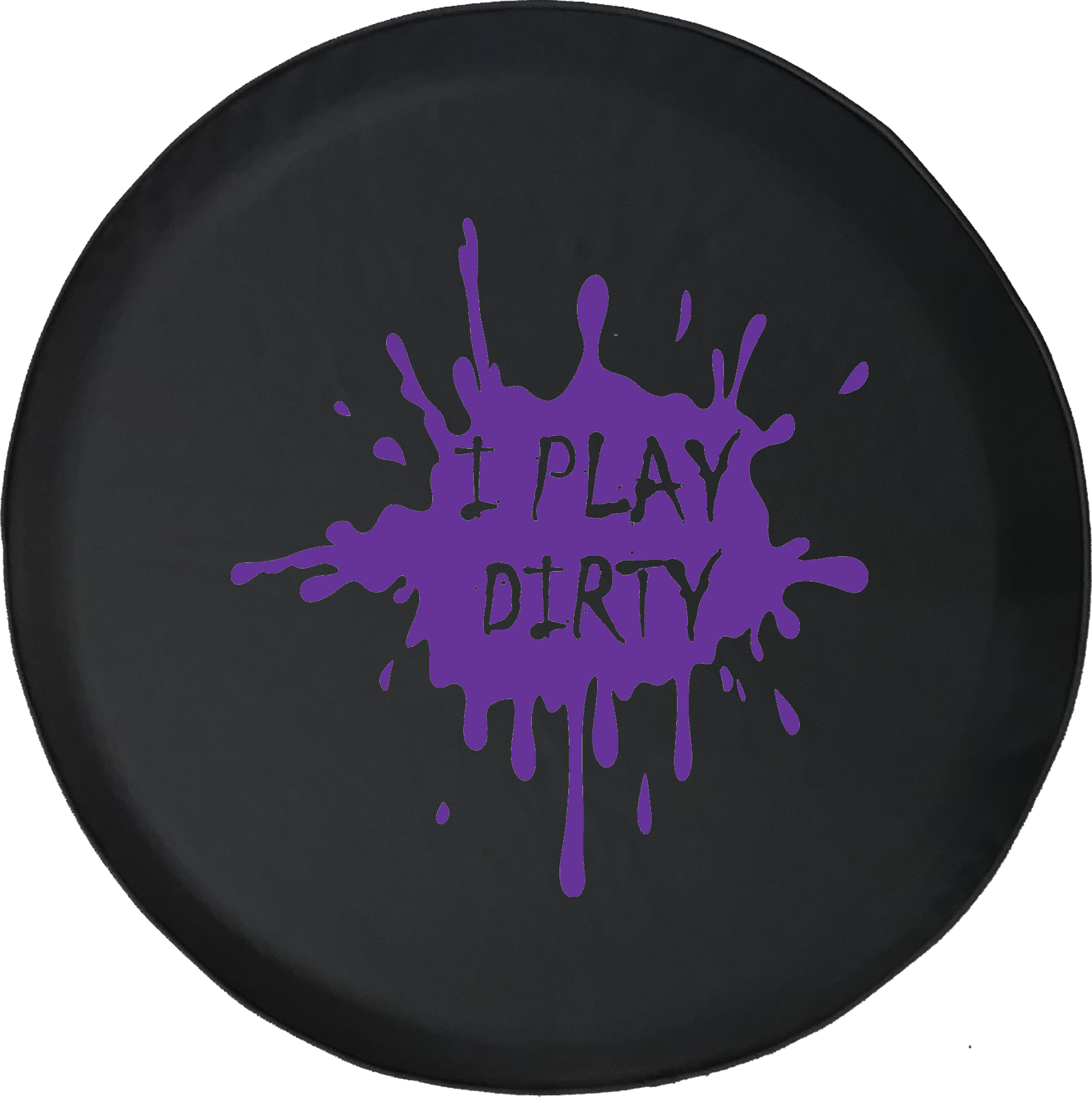 I Play Dirty Mud Splatter Offroad Jeep Rv Camper Spare - Tirecoverpro I Play Dirty Mud Splatter Jeep Rv Camper (1768x1777), Png Download