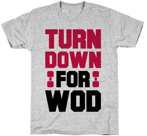Turn Down For Wod Mens T-shirt - Indoor Sports + Tiny Shorts T-shirt: Funny T-shirt (484x484), Png Download