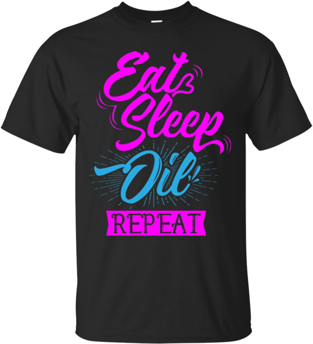 Eat Sleep Oil Repeat-unisex (1155x1155), Png Download