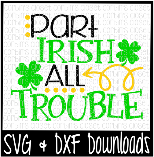 Free St Patricks Day Svg * Part Irish All Trouble * - Graphic Design (800x532), Png Download