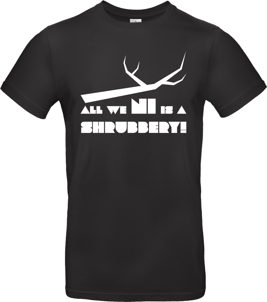 Dynamitfrosch All We Ni Is A Shrubbery T-shirt B&c (1044x1044), Png Download