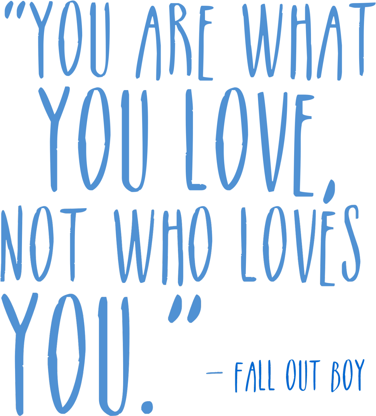 Download HD 5156705 Transparent Tumblr Love Quotes - You Are What You Love  Not Who Loves You Transparent PNG Image - NicePNG.com, image size:1249x1381