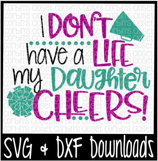 Free Cheer Mom Svg * I Don't Have A Life My Daughter - Let Your Faith Be Bigger Than Your Fear Svg (800x532), Png Download