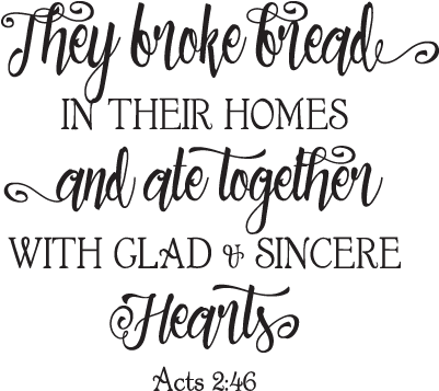 They Broke Bread In Their Homes Wall Quotes™ Decal - They Broke Bread In Their Homes Printable (450x450), Png Download