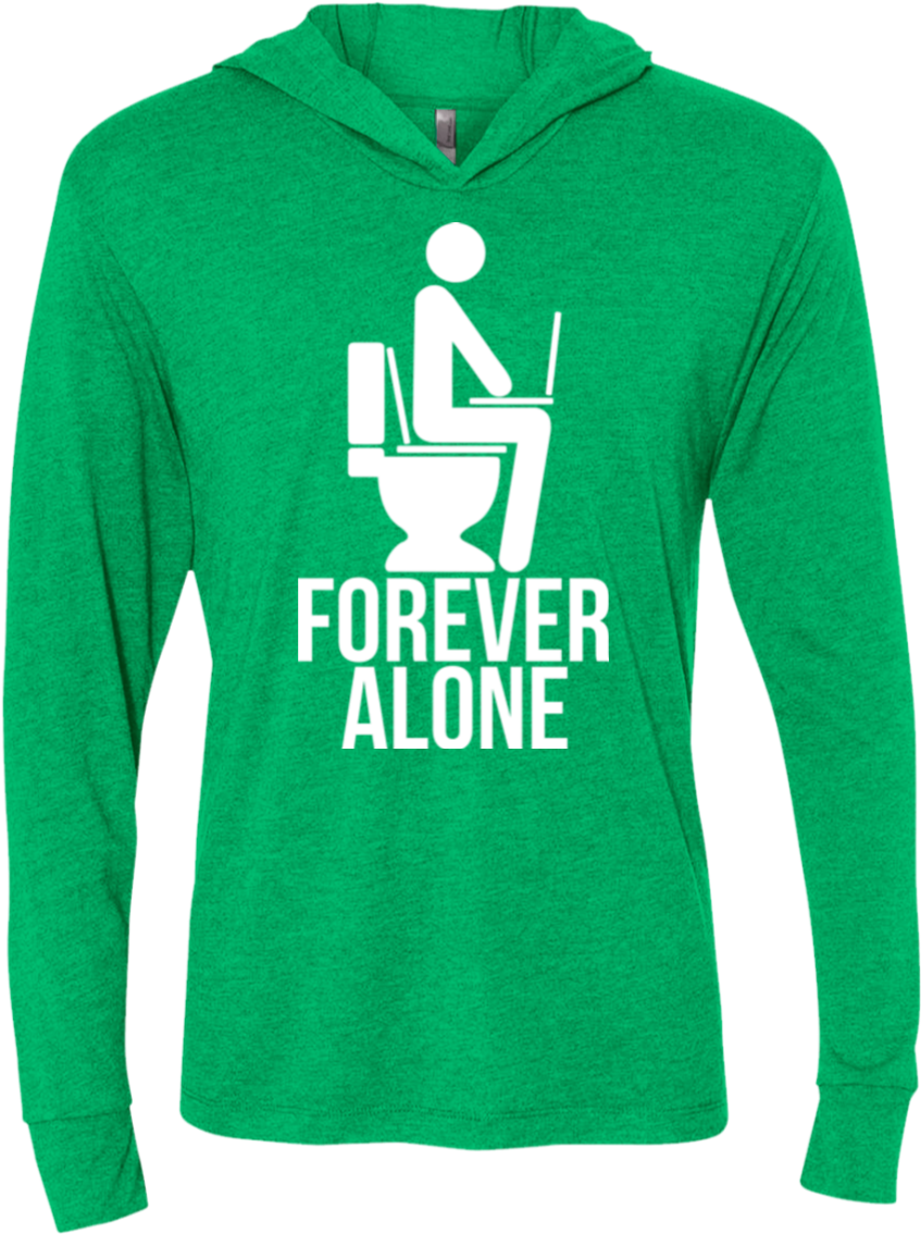 Forever Alone Triblend Long Sleeve Hoodie Tee - Forever Alone T Shirt (1155x1155), Png Download