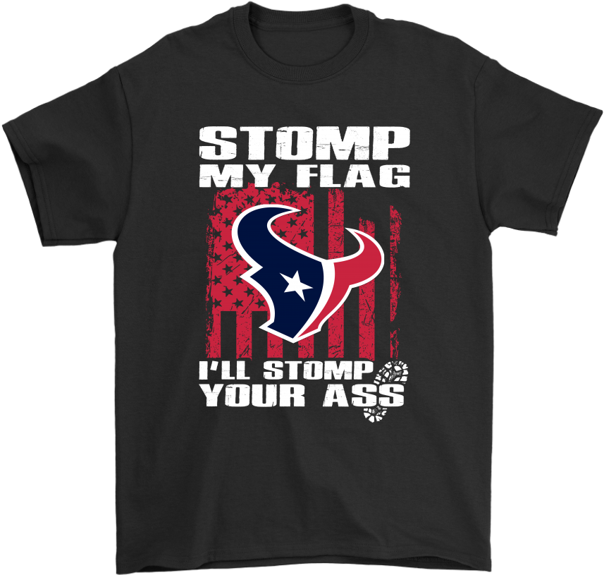 Stomp My Flag I'll Stomp Your Ass Houston Texans Shirts - Rock The Vote Shirt (1024x1024), Png Download