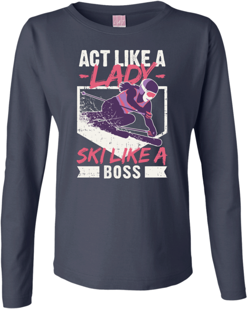 Act Like A Lady Ski Like A Boss Long Sleeves - Long-sleeved T-shirt (1024x1024), Png Download