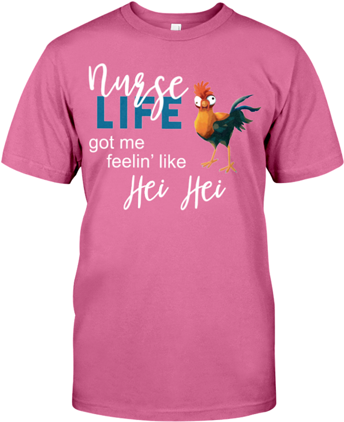 Nurse Life Got Me Feelin' Like Hei Hei Nursing Shirt - Shirt (819x1024), Png Download
