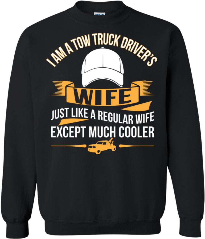 I Am A Tow Truck Driver's Wife Just Like A Regular - Shirt (1024x1024), Png Download